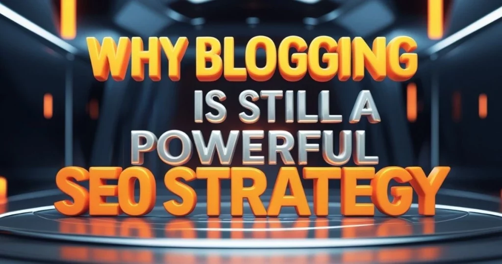 Why Blogging is Still a Powerful SEO Strategy – 3D text in a futuristic digital environment.