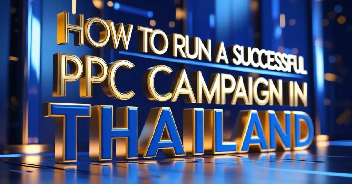 How to Run a Successful PPC Campaign in Thailand – 3D Gold and Blue Typography