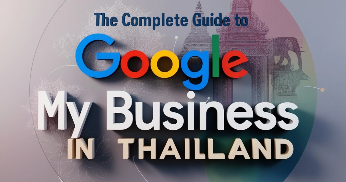 The Complete Guide to Google My Business in Thailand